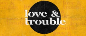 Love and Trouble - The Gospel According to John