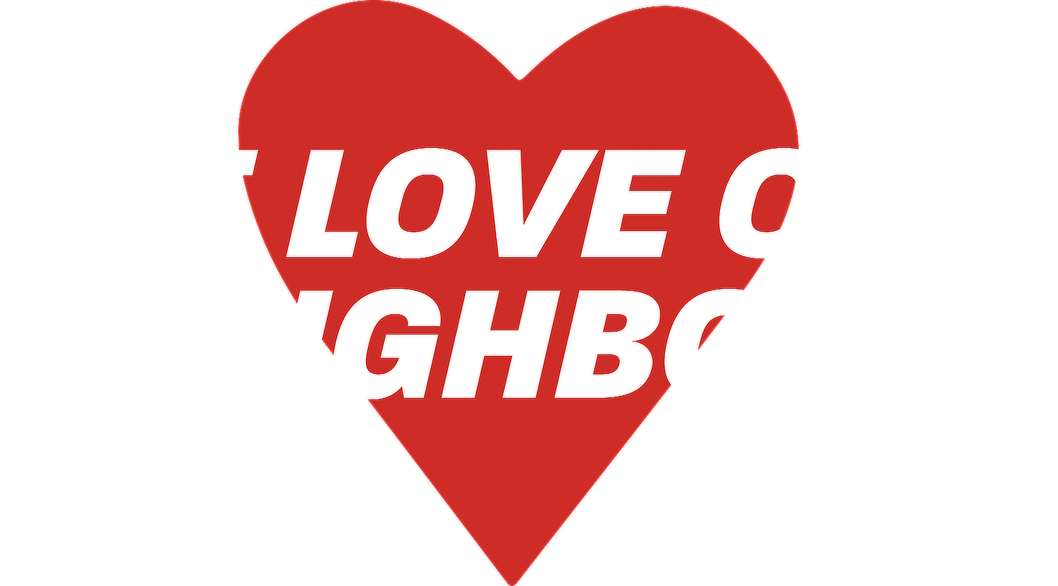 Neighbors, We Love You - How Can We Help?